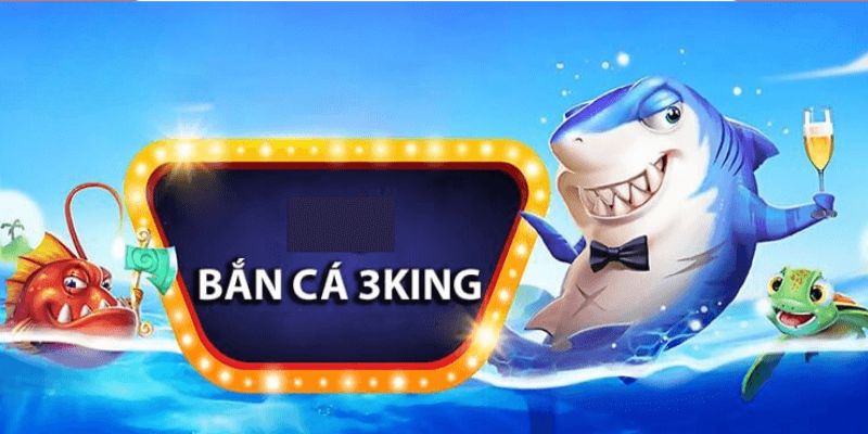 Bắn cá 3King - Trò Chơi Hấp Dẫn Hàng Đầu Tại Châu Á